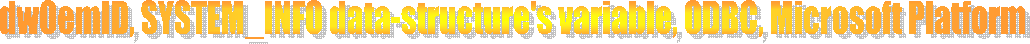 dwOemID, SYSTEM_INFO data-structure's variable, ODBC, Microsoft Platform 